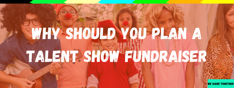 why should you plan a Talent Show Fundraiser